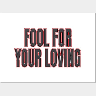 fool for your loving Posters and Art